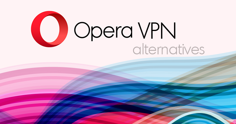 Opera VPN alternatives