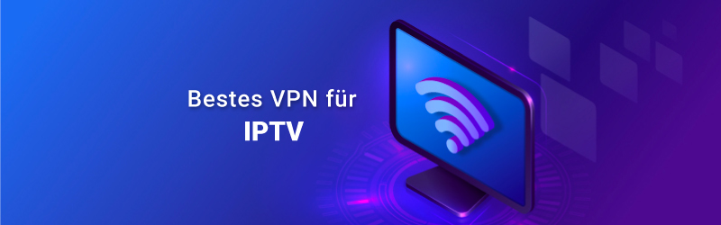 Die besten VPNs für IPTV