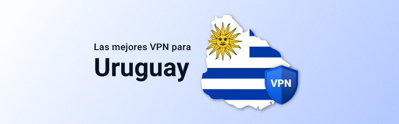 Las mejores VPN para Uruguay