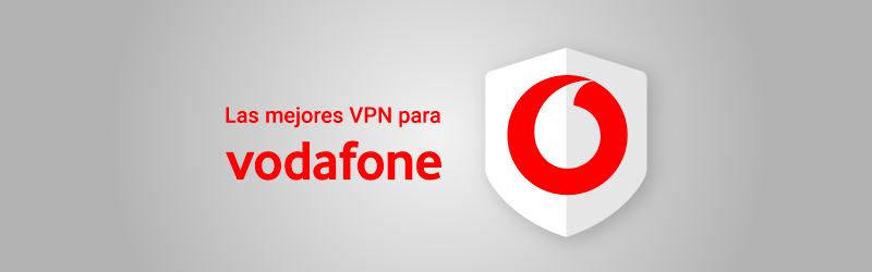 Las mejores VPN para Vodafone