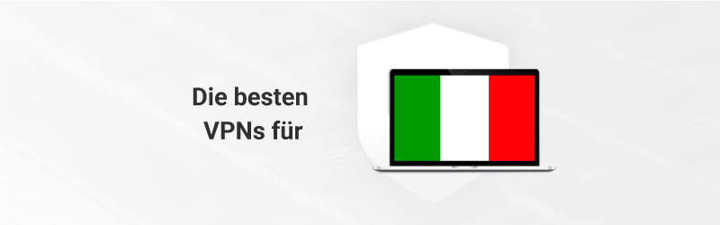 Die besten VPNs für Italien