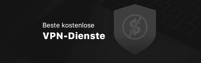 Beste kostenlose VPN-Dienste