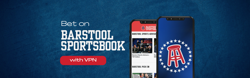 Bet on Barstool Sportsbook with a VPN