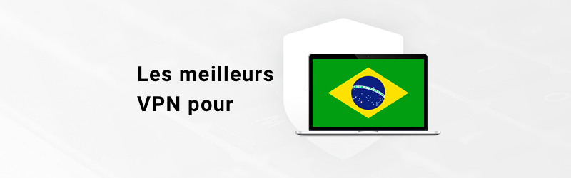 Les meilleurs VPN pour le Brésil
