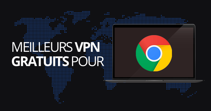 Mewilleurs vpn gratuits pour Chrome