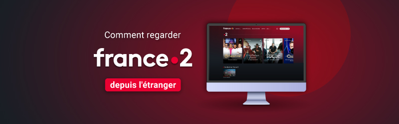 Comment regarder France 2 avec un VPN