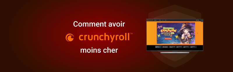 Crunchyroll moins cher avec VPN
