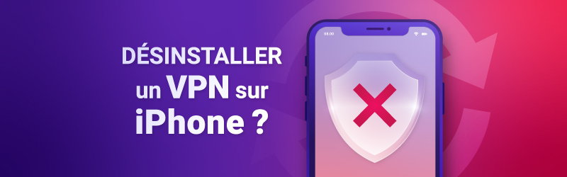 Comment désiinstaller un VPN sur iPhone