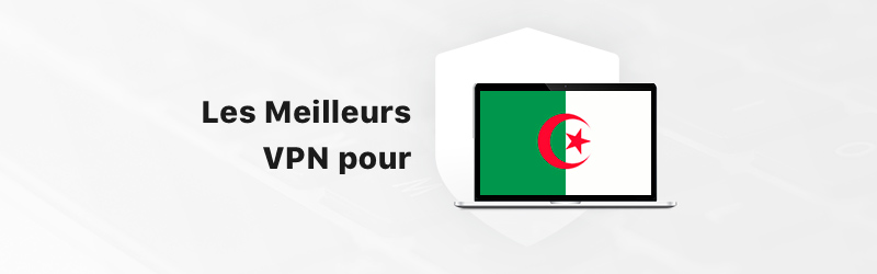 Le smeilleurs VPN pour l'Algerie