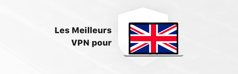 Meilleurs VPN pour le Royaume-Uni