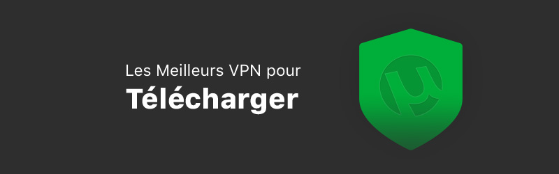 Les meilleurs VPN pour torrents