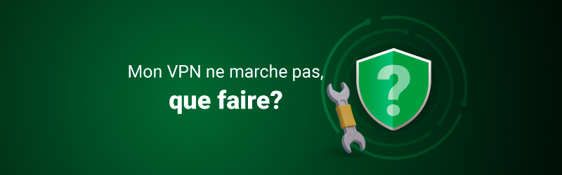 Mon VPN ne fonctionne pas
