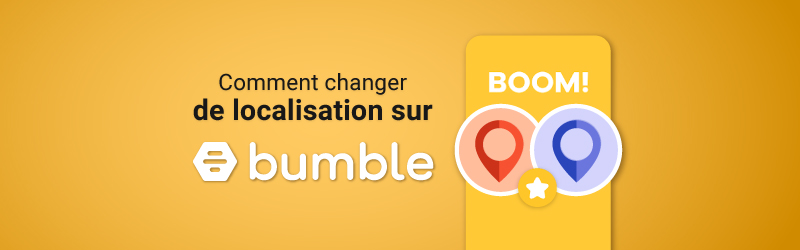 Comment changer de localisation sur Bumble