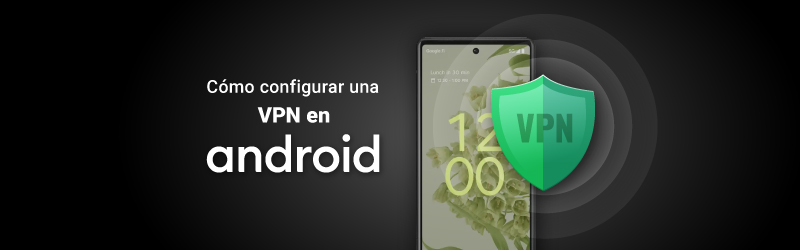 Cómo configurar una VPN en Android