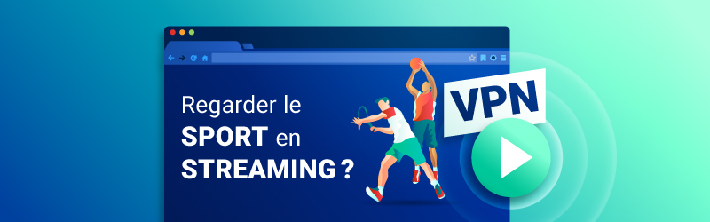 Comment streamer le sport avec un VPN