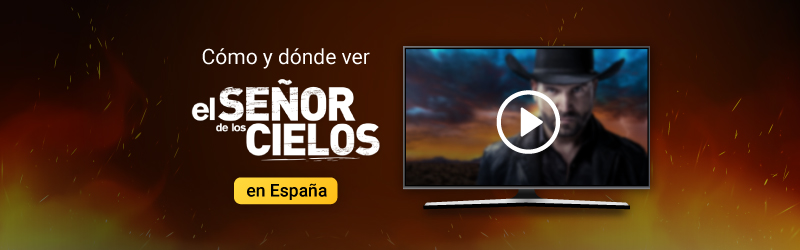 Dónde y cómo ver El Señor de los Cielos en España con una VPN