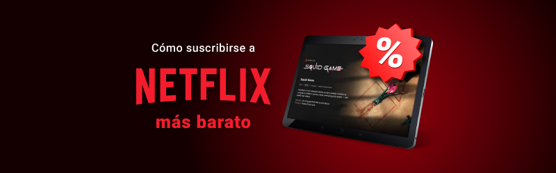 Cómo suscribirse a Netflix más barato