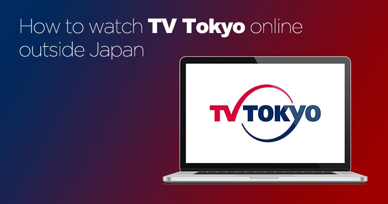 How to watch TV Tokyo online outside Japan