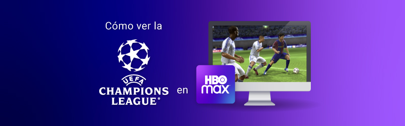 Cómo ver la UEFA Champions League en HBO Max desde Latinoamérica en 2023