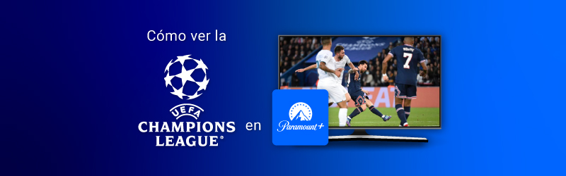 Cómo ver la UEFA Champions League en Paramount+ en España