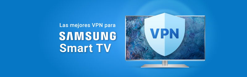 Las mejores VPN para tu Samsung Smart TV