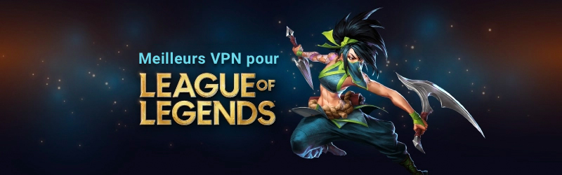 Meilleurs VPN pour League of Legends