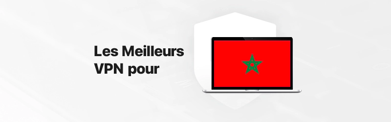 Les meilleurs VPN pour le Maroc