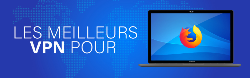 Les meilleurs VPN pour Firefox