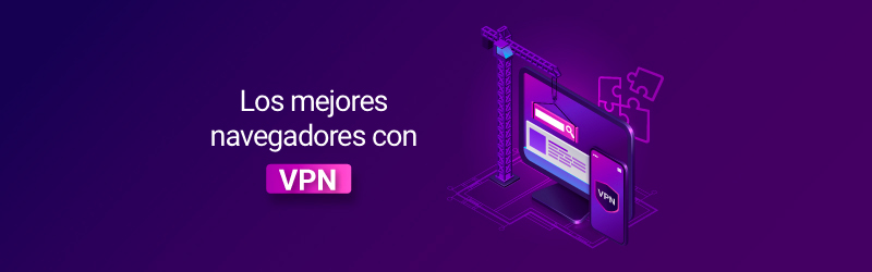 Los mejores navegadores con VPN integrada