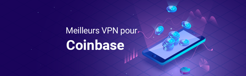 Meilleurs VPN pour Coinbase