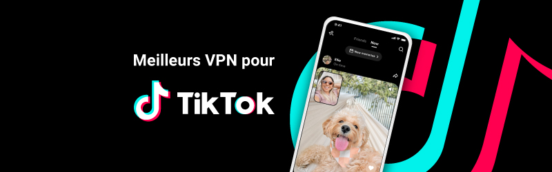 Les meilleurs VPN pour TikTok