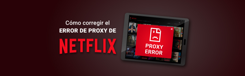 Error de proxy de Netflix