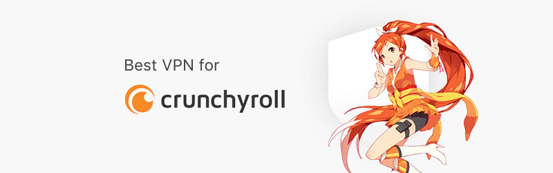Avoid Crunchyroll Ban With a VPN