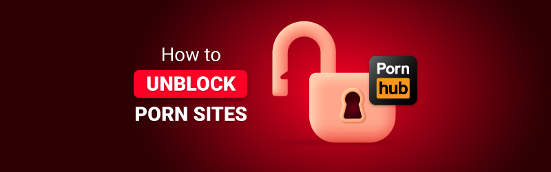 Unblock porn with VPN