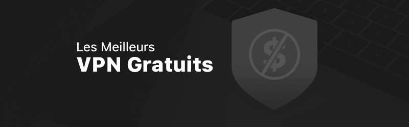 Les meilleurs VPN gratuits