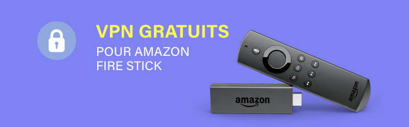 VPN gratuits pour Amazon Fire Stick