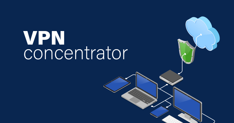 What is a VPN concentrator