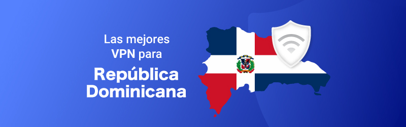 Las mejores VPN para República Dominicana
