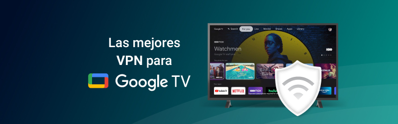 Las mejores VPN para Google TV