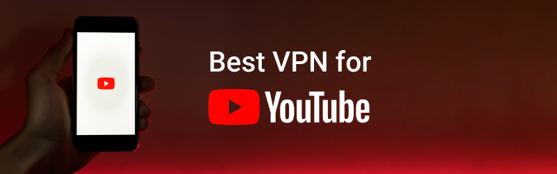 Best YouTube VPN to Watch Videos Anywhere