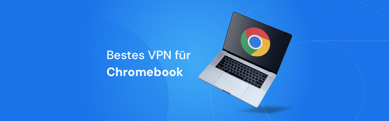 Bestes VPN für Chromebooks