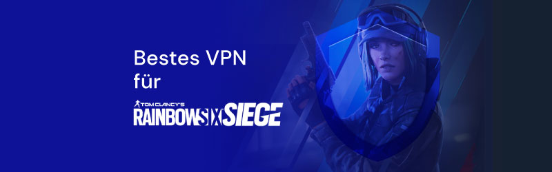 Bestes VPN für Rainbow Six SIege