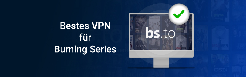 Bestes VPN für Burning Series