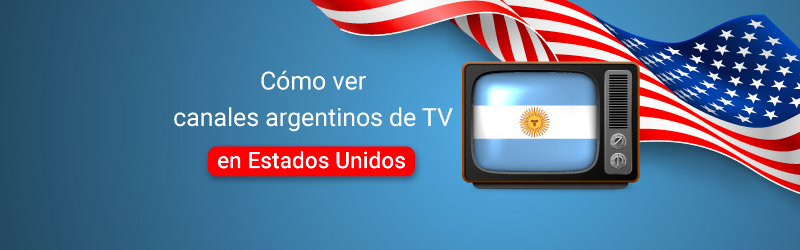Cómo ver canales argentinos de TV en Estados Unidos