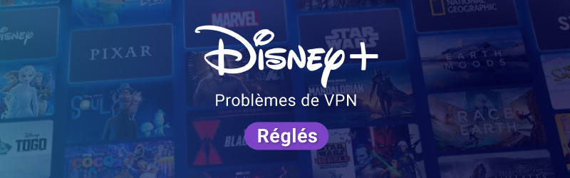 Problèmes de VPN avec Disney+