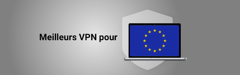 Les meilleurs VPN pour l'Europe