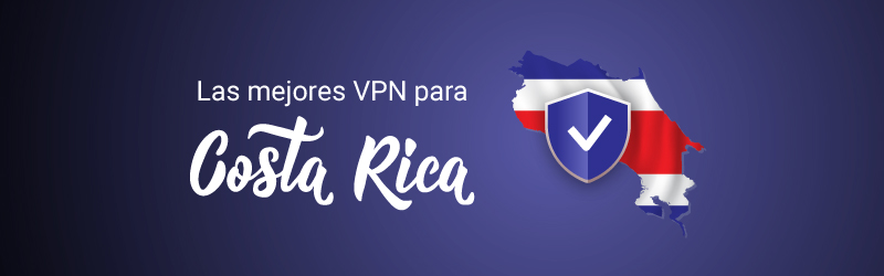 Las mejores VPN para Costa Rica