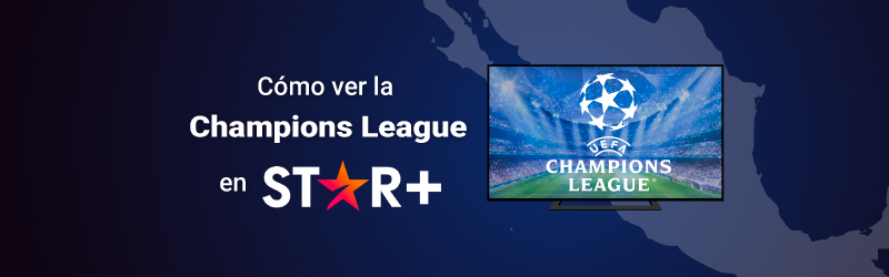 Cómo ver la Champions League en Star+ México