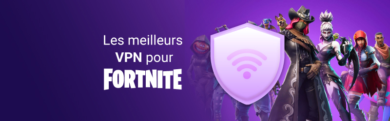 Les meilleurs VPN pour Fortnite