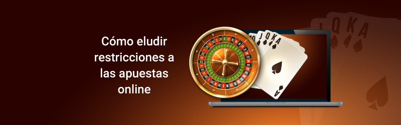 Cómo eludir restricciones a las apuestas online